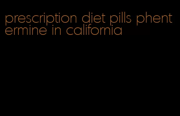 prescription diet pills phentermine in california