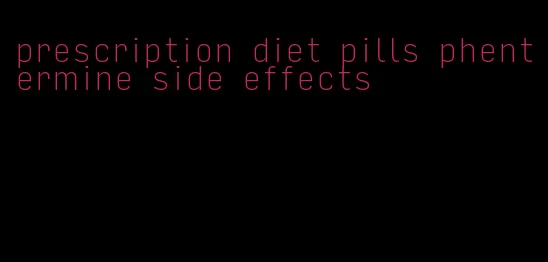 prescription diet pills phentermine side effects