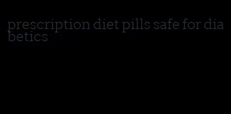 prescription diet pills safe for diabetics