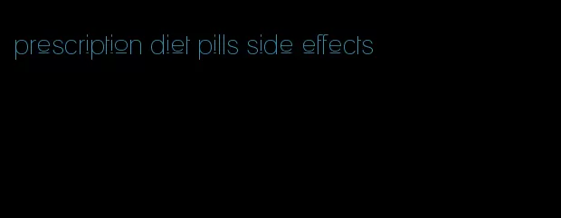 prescription diet pills side effects