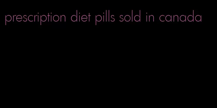 prescription diet pills sold in canada