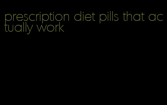 prescription diet pills that actually work