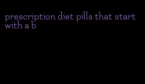 prescription diet pills that start with a b