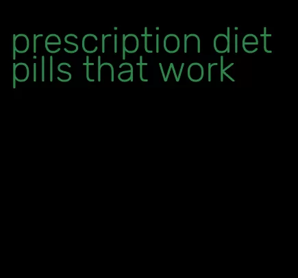 prescription diet pills that work