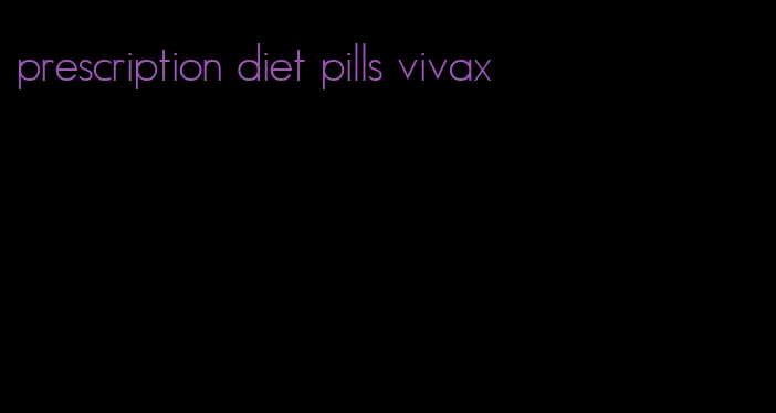 prescription diet pills vivax