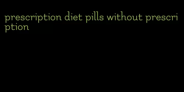 prescription diet pills without prescription