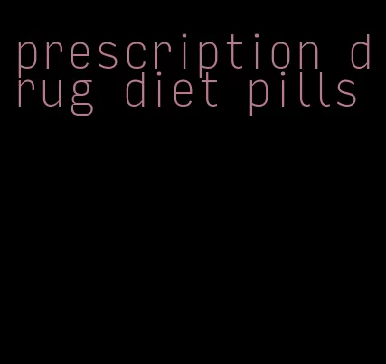 prescription drug diet pills