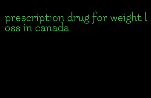 prescription drug for weight loss in canada