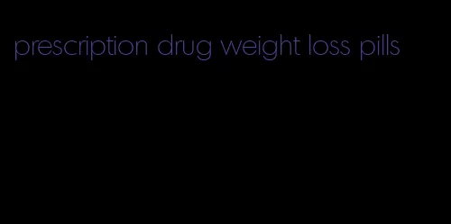 prescription drug weight loss pills