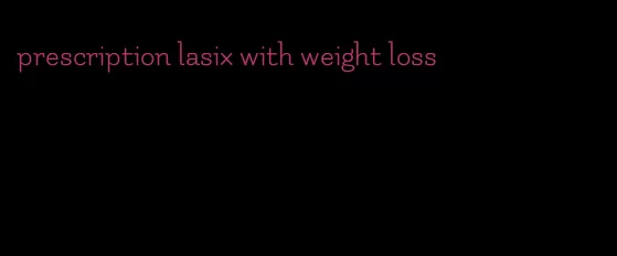 prescription lasix with weight loss