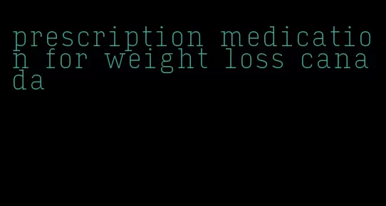 prescription medication for weight loss canada