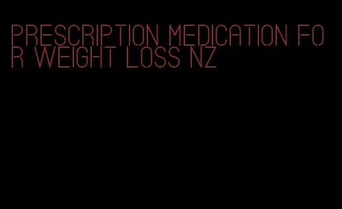 prescription medication for weight loss nz