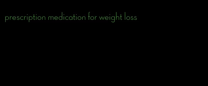 prescription medication for weight loss