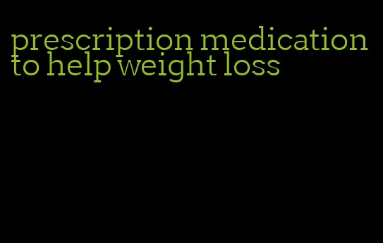 prescription medication to help weight loss