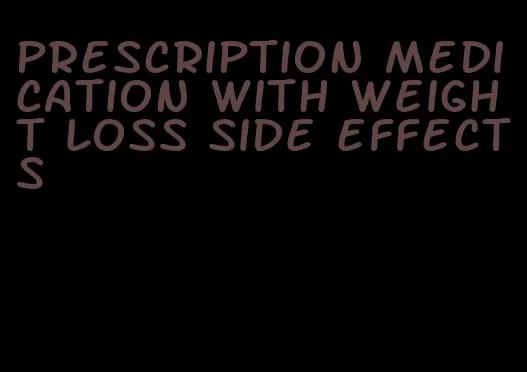 prescription medication with weight loss side effects