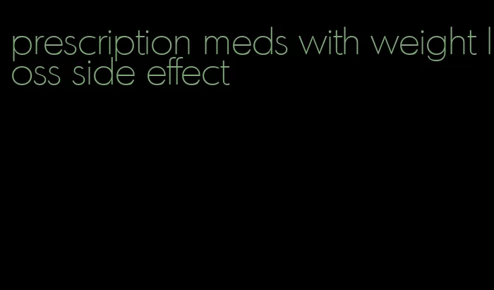 prescription meds with weight loss side effect