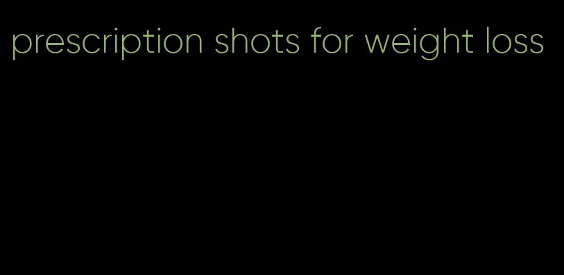 prescription shots for weight loss