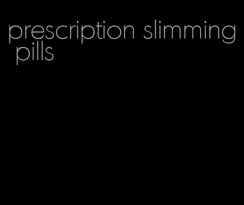 prescription slimming pills