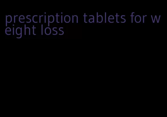 prescription tablets for weight loss