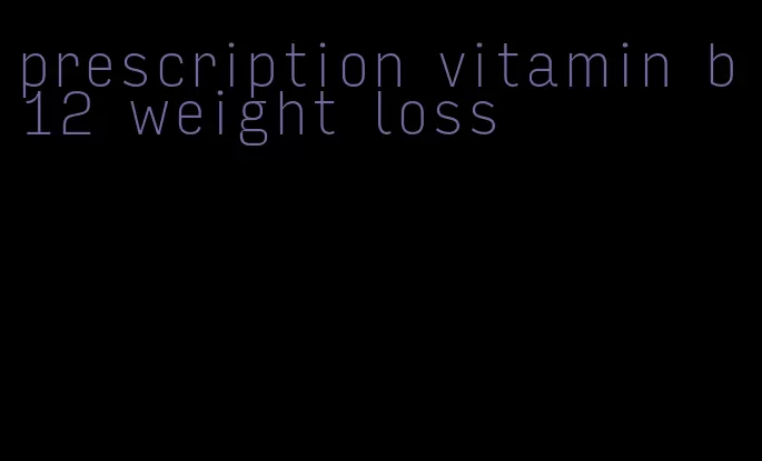 prescription vitamin b12 weight loss