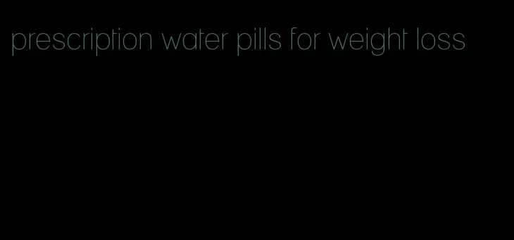 prescription water pills for weight loss