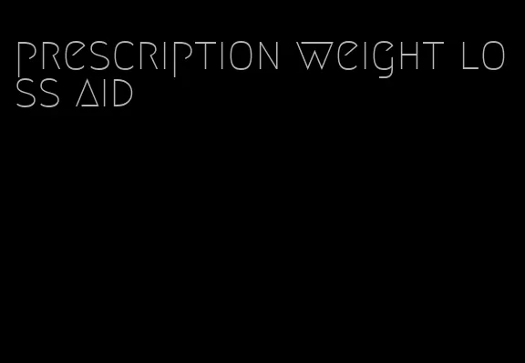 prescription weight loss aid