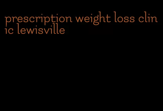 prescription weight loss clinic lewisville