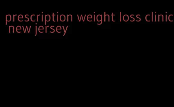 prescription weight loss clinic new jersey