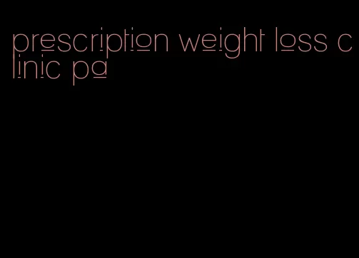 prescription weight loss clinic pa