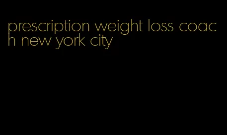 prescription weight loss coach new york city