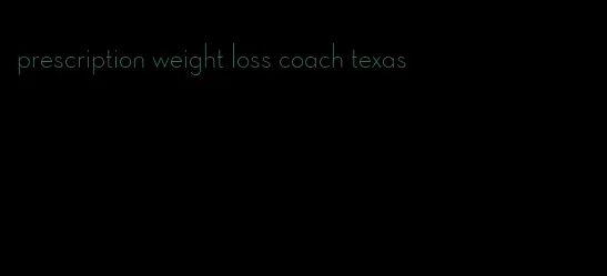 prescription weight loss coach texas