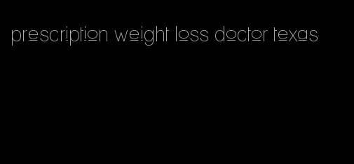 prescription weight loss doctor texas