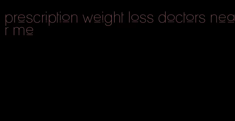 prescription weight loss doctors near me