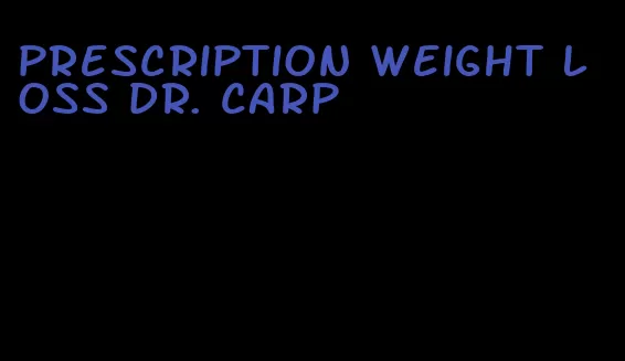 prescription weight loss dr. carp