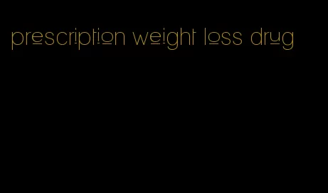 prescription weight loss drug