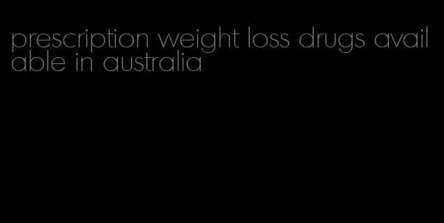 prescription weight loss drugs available in australia