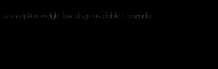 prescription weight loss drugs available in canada