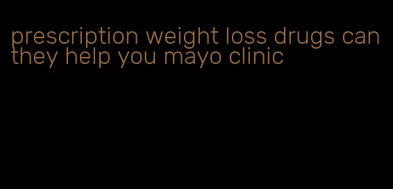 prescription weight loss drugs can they help you mayo clinic