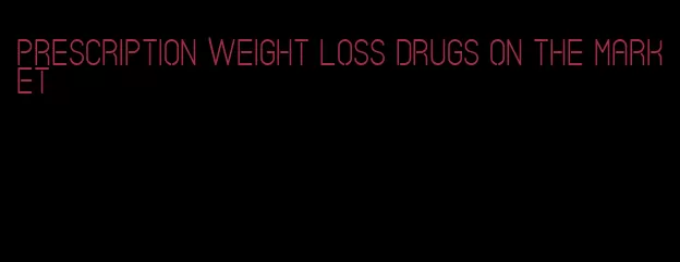 prescription weight loss drugs on the market