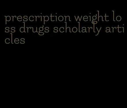 prescription weight loss drugs scholarly articles