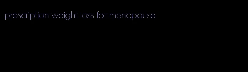 prescription weight loss for menopause