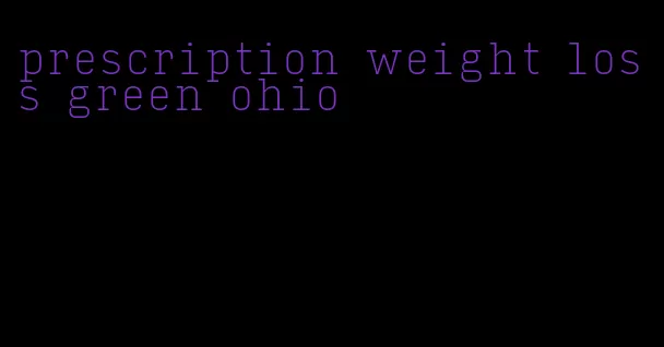 prescription weight loss green ohio