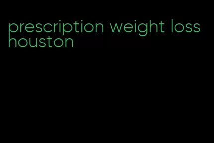 prescription weight loss houston