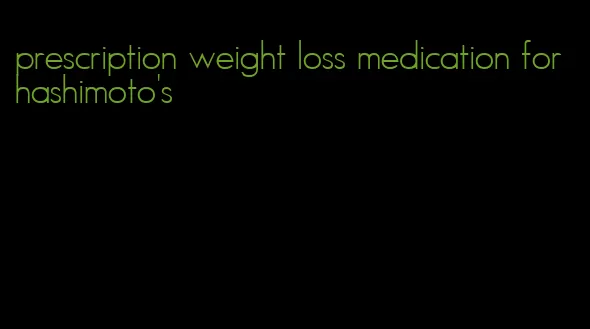 prescription weight loss medication for hashimoto's