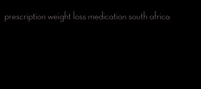 prescription weight loss medication south africa