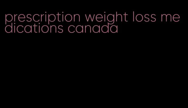 prescription weight loss medications canada