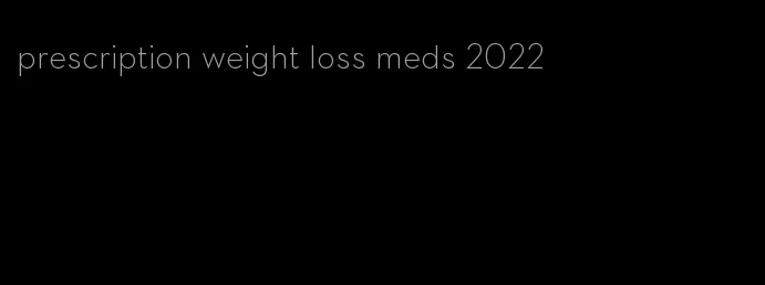 prescription weight loss meds 2022