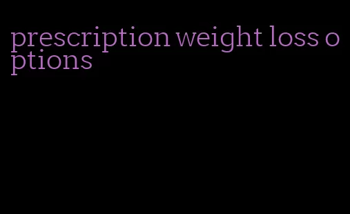 prescription weight loss options