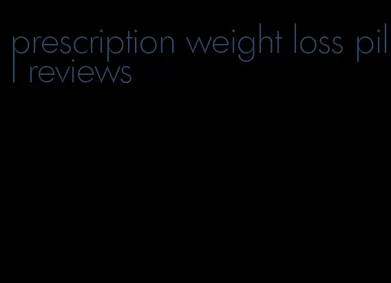 prescription weight loss pill reviews