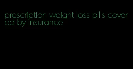 prescription weight loss pills covered by insurance